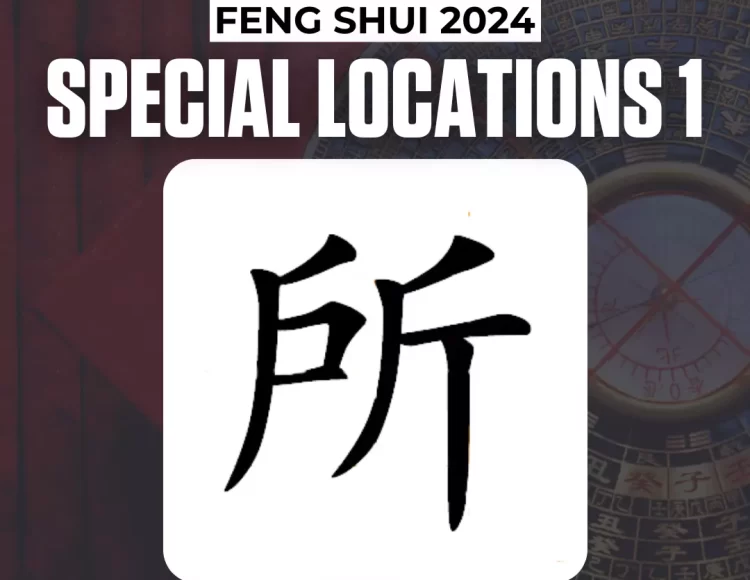 FENG SHUI vs. SPECIAL LOCATIONS IN 2024, part 1